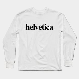 Helvetica. Irony. Long Sleeve T-Shirt